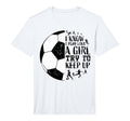 I Know I Play Like Soccer Gifts Teen T-Shirt - Streetwear Style Unisex