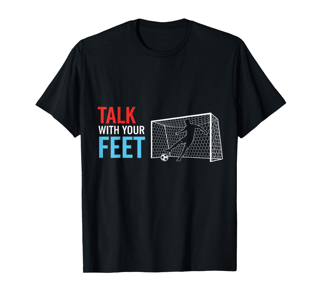 Soccer Talk Your Feet Soccer Players T-Shirt - Custom Art Print for Adults