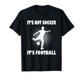Its Not Soccer Its Football Funny T-Shirt - Streetwear Style for Adults