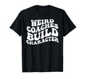Weird Coaches Build Character Coach T-Shirt - Aesthetic Graphic for Adults