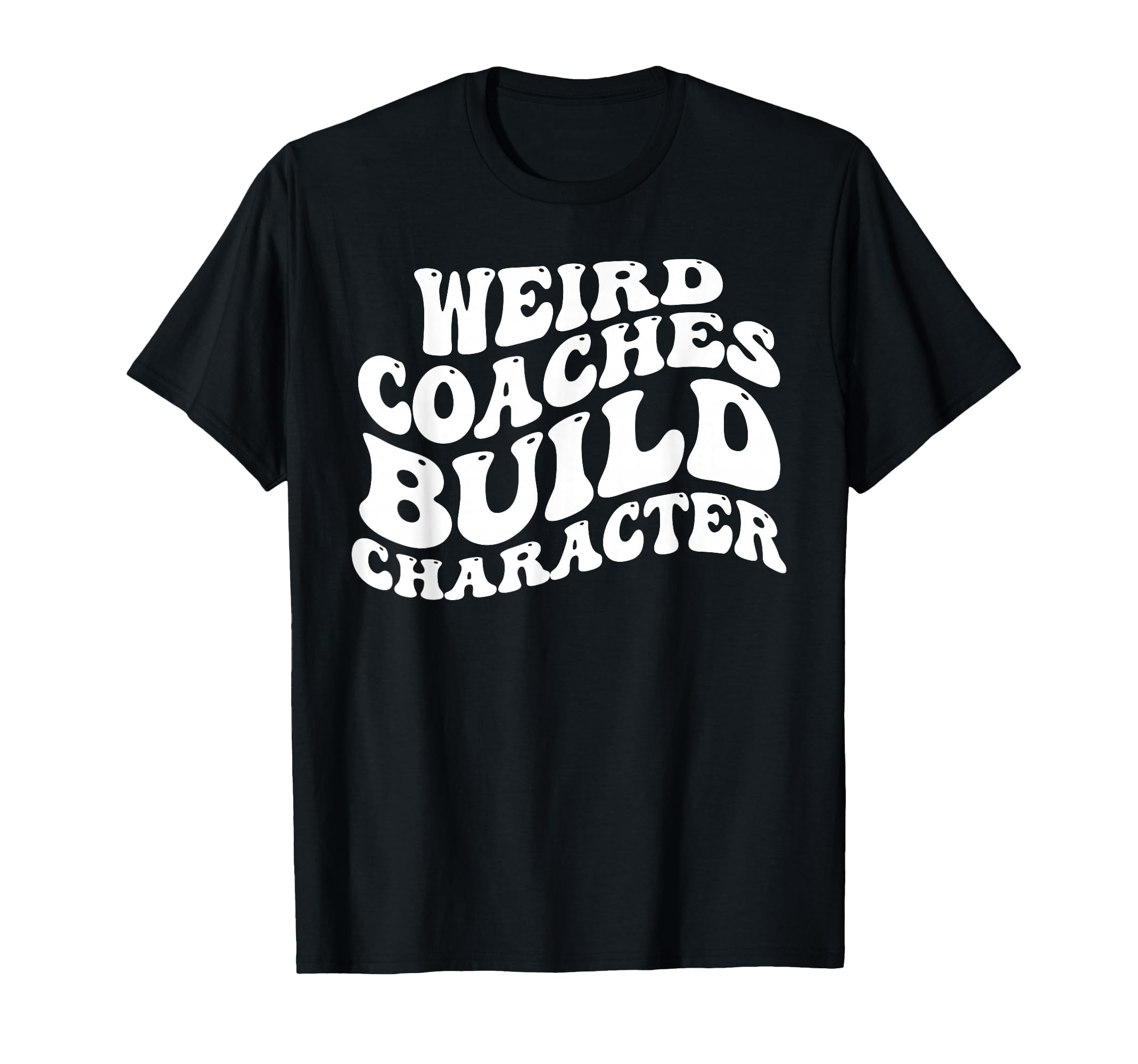 Weird Coaches Build Character Coach T-Shirt - Aesthetic Graphic for Adults