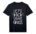 Mens Lets Kick Some Grass Soccer T-Shirt - Fun Novelty Design for Adults