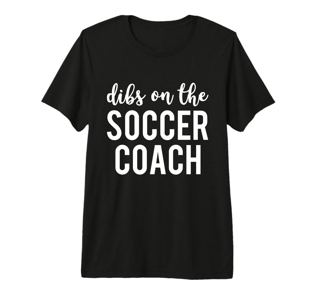 Dibs Soccer Coach Funny Soccer Coachs T-Shirt - Unique Graphic Men Women