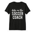 Dibs Soccer Coach Funny Soccer Coachs T-Shirt - Unique Graphic Men Women