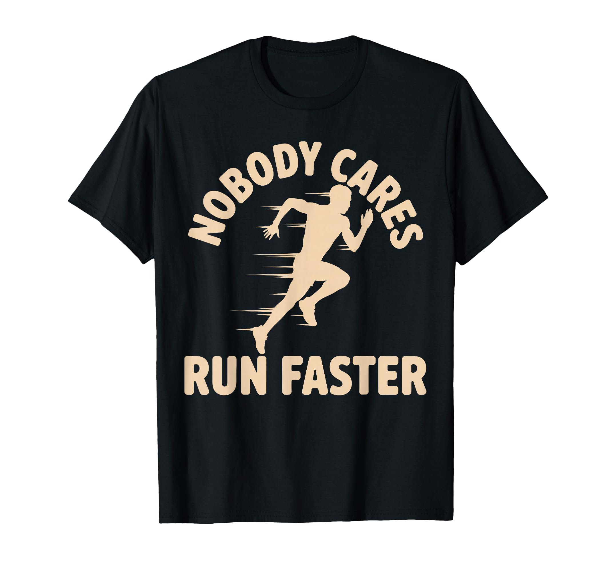 Nobody Cares Run Faster Funny T-Shirt - Casual Everyday Wear for Adults