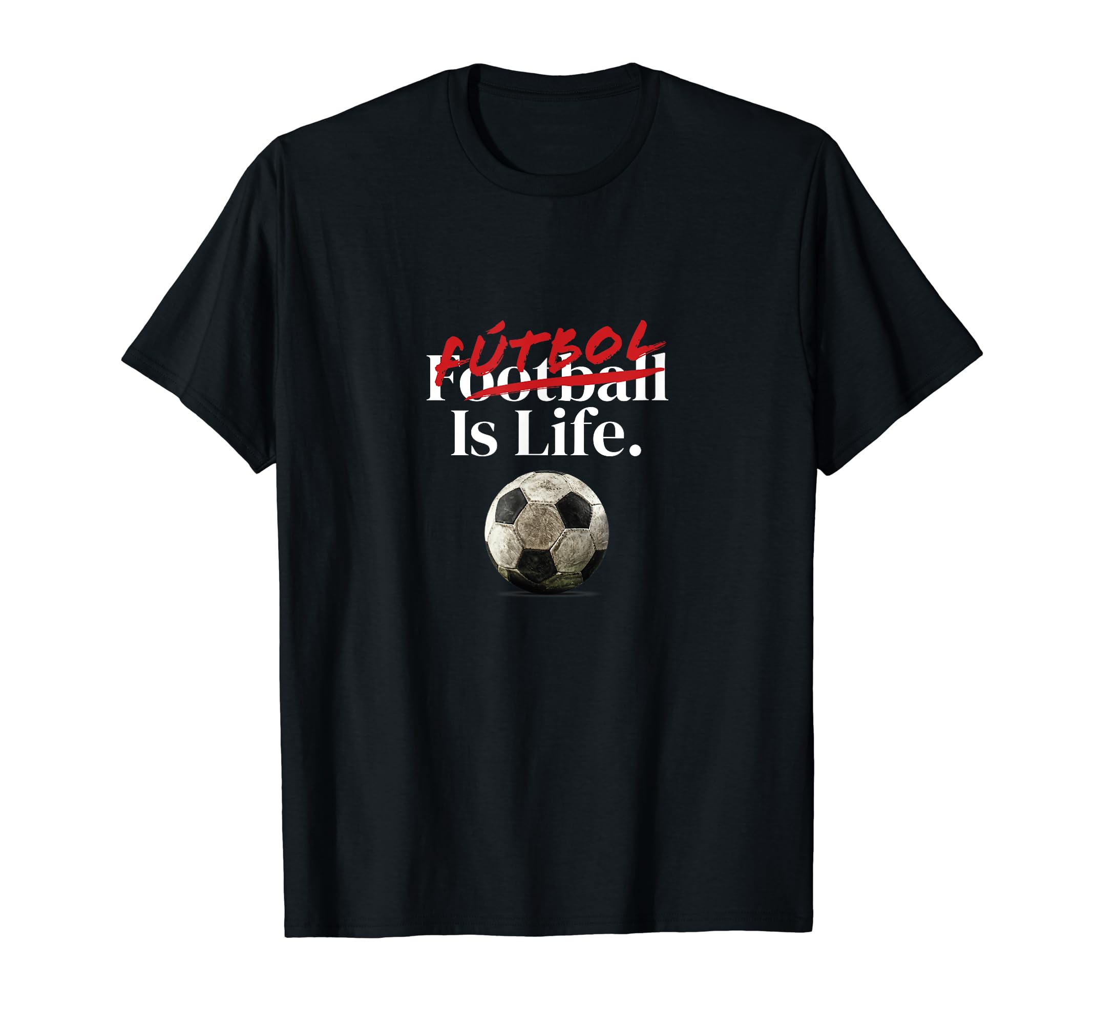 Futbol Is Life Soccer Fans Related T-Shirt - Streetwear Style Unisex