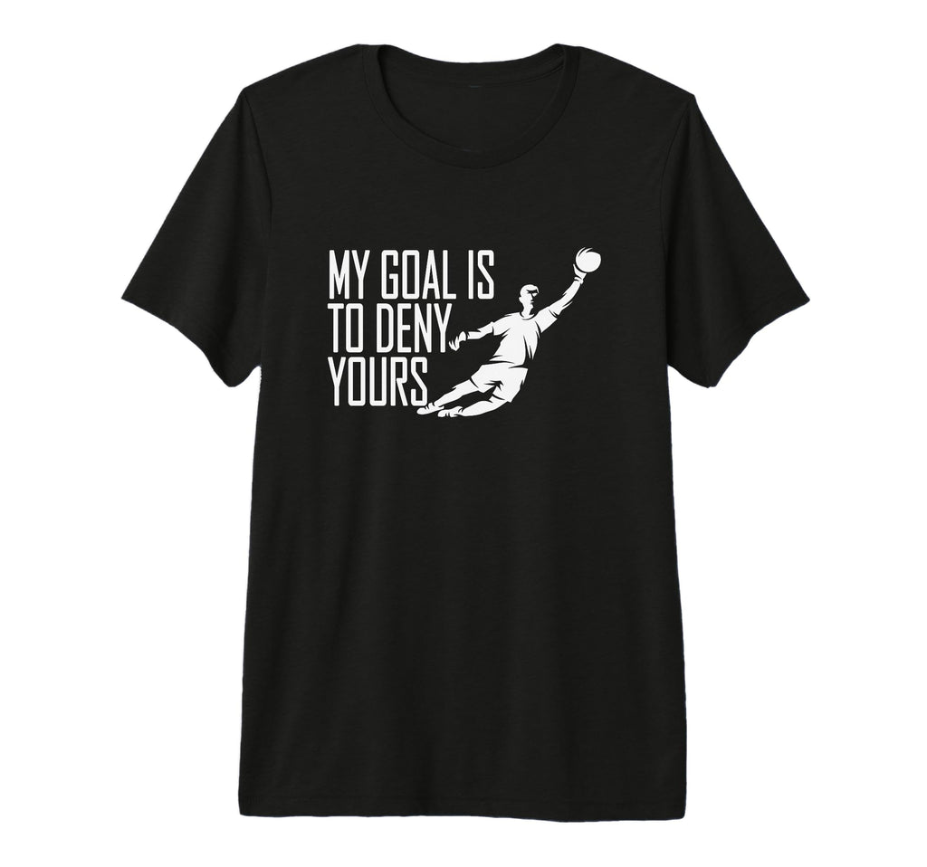 My Goal Is To Deny Yours Soccer T-Shirt - Streetwear Style Men Women