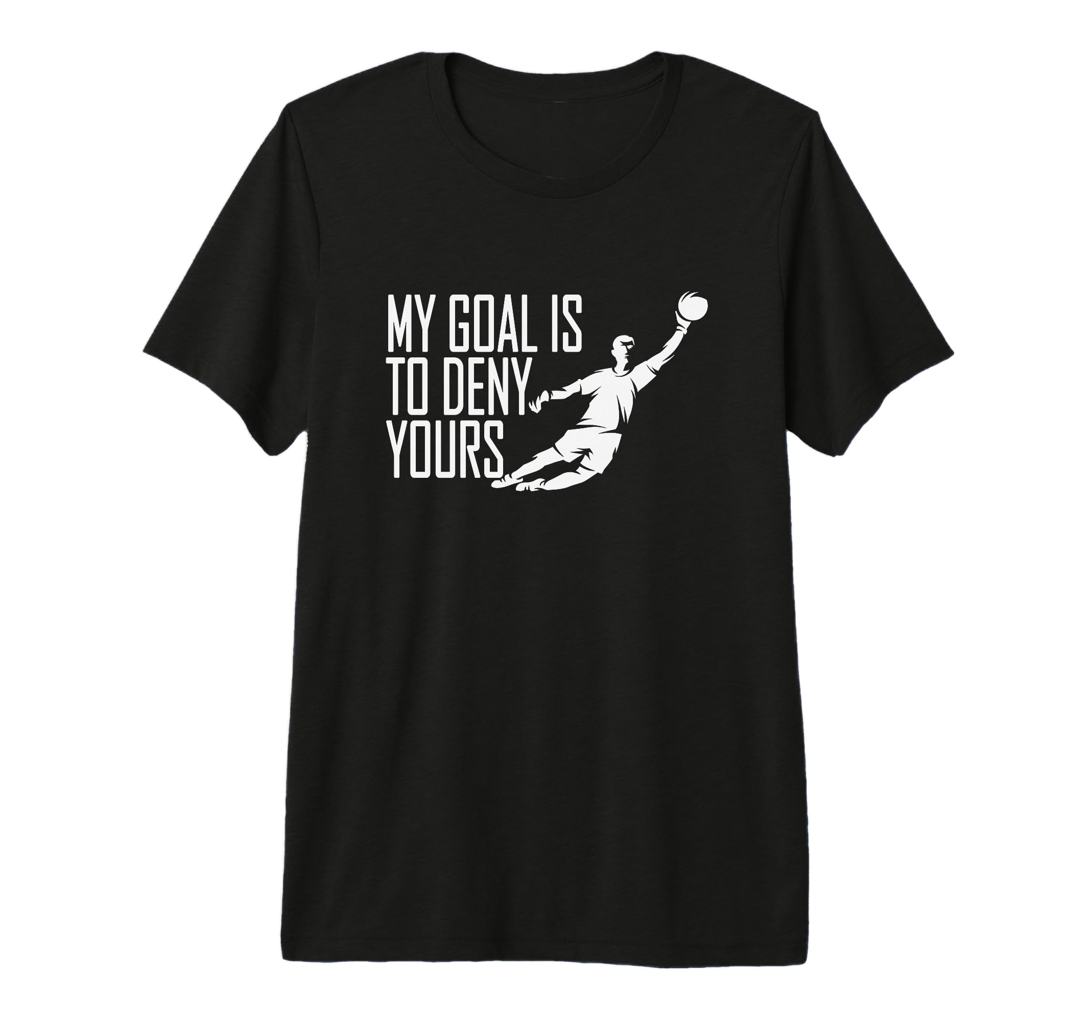 My Goal Is To Deny Yours Soccer T-Shirt - Streetwear Style Men Women