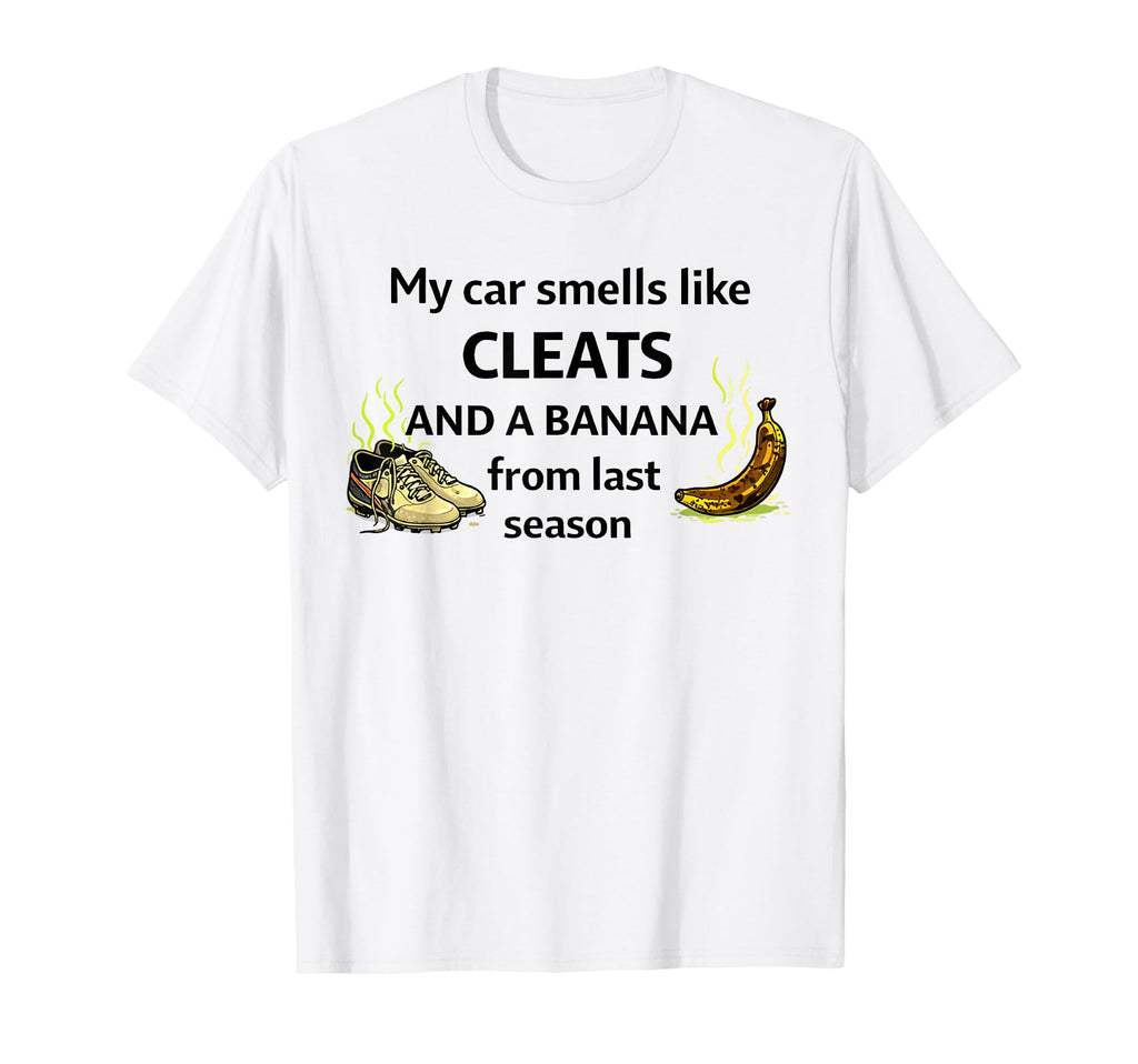 My Car Smells Like Cleats And Banana T-Shirt - Novelty Apparel for Adults