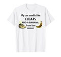My Car Smells Like Cleats And Banana T-Shirt - Novelty Apparel for Adults