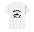 Dad Taxi To Soccer Practice Funny T-Shirt - Fun Novelty Design Unisex