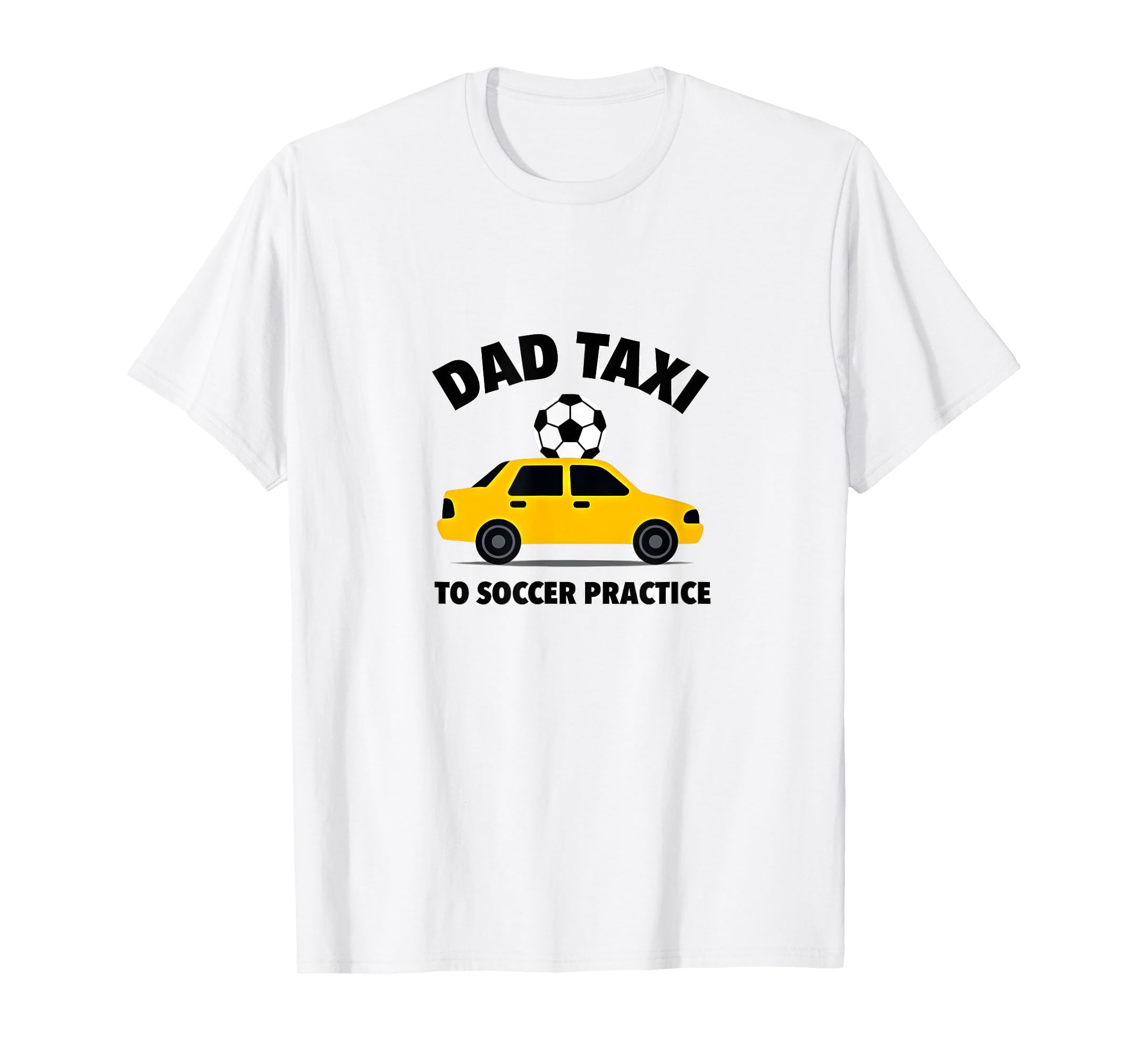Dad Taxi To Soccer Practice Funny Soccer T-Shirt - Custom Art Print Unisex