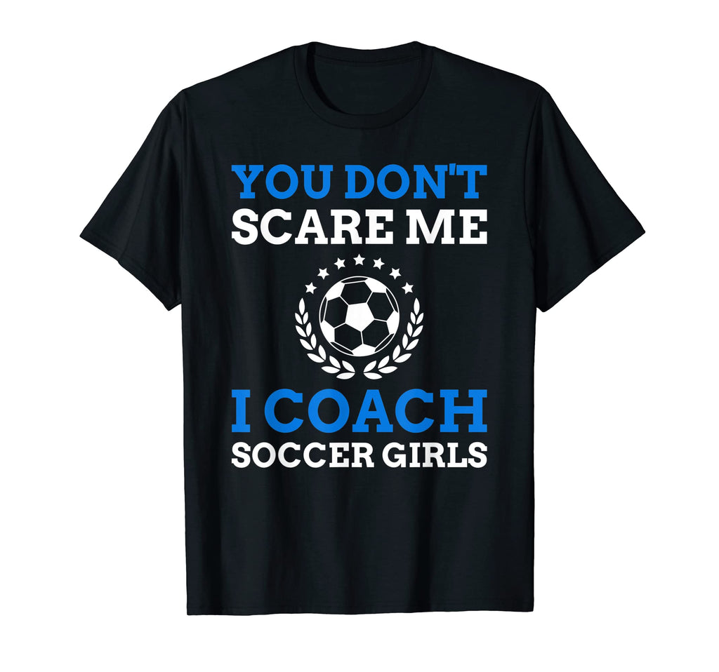 You Dont Scare Me I Coach Soccer T-Shirt - Trendy Graphic Unisex