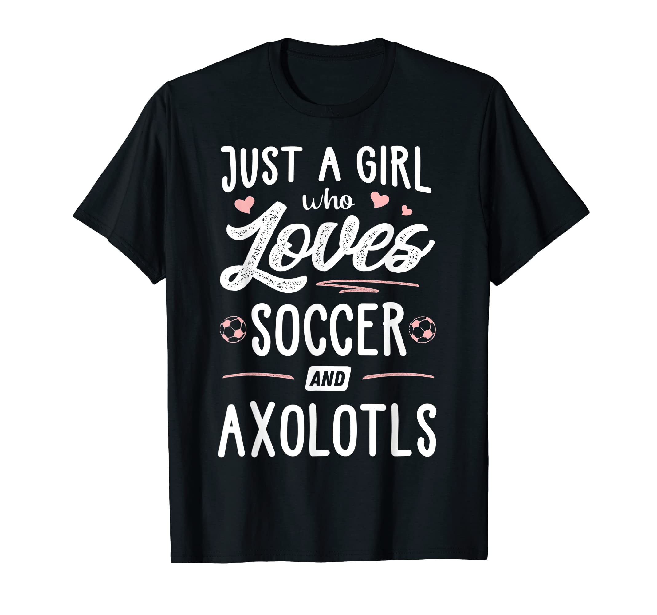 Just Who Loves Soccer And Axolotls Gift T-Shirt - Unique Graphic for Adults