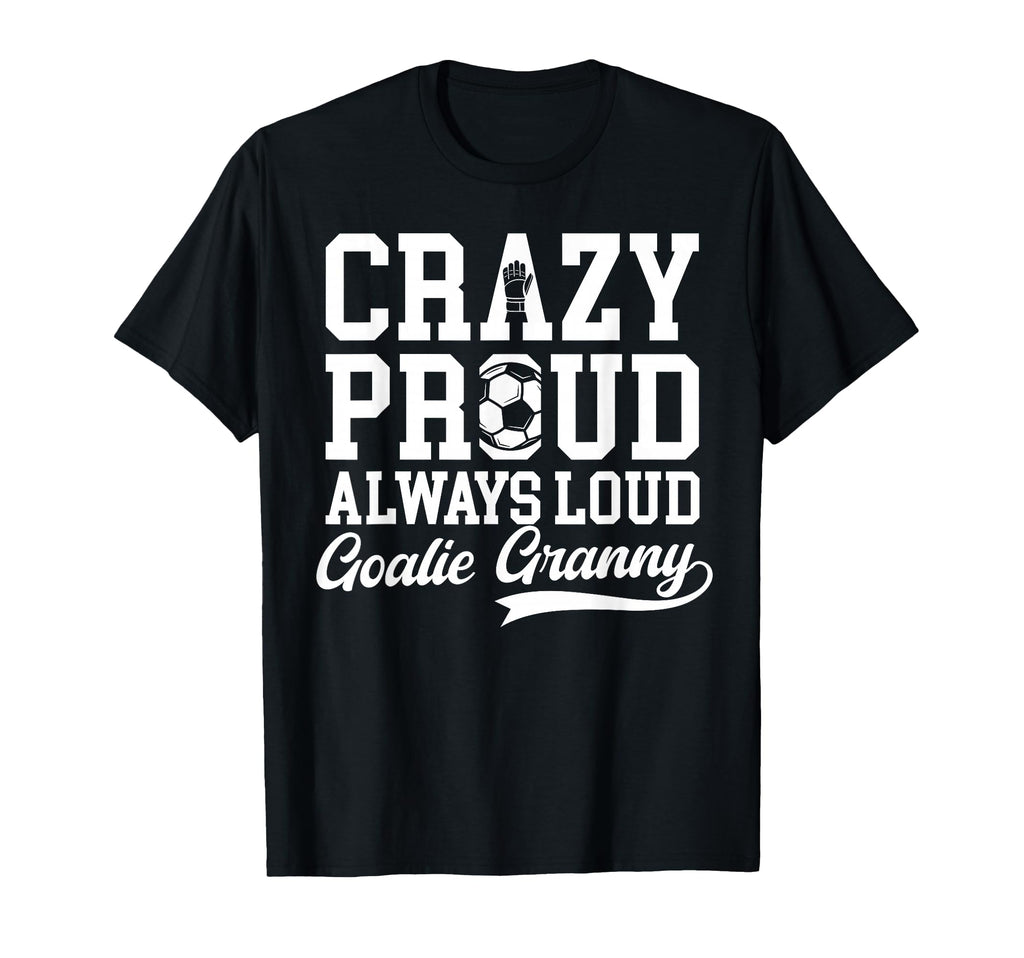 Crazy Proud Soccer Goalie Granny T-Shirt - Casual Everyday Wear Unisex