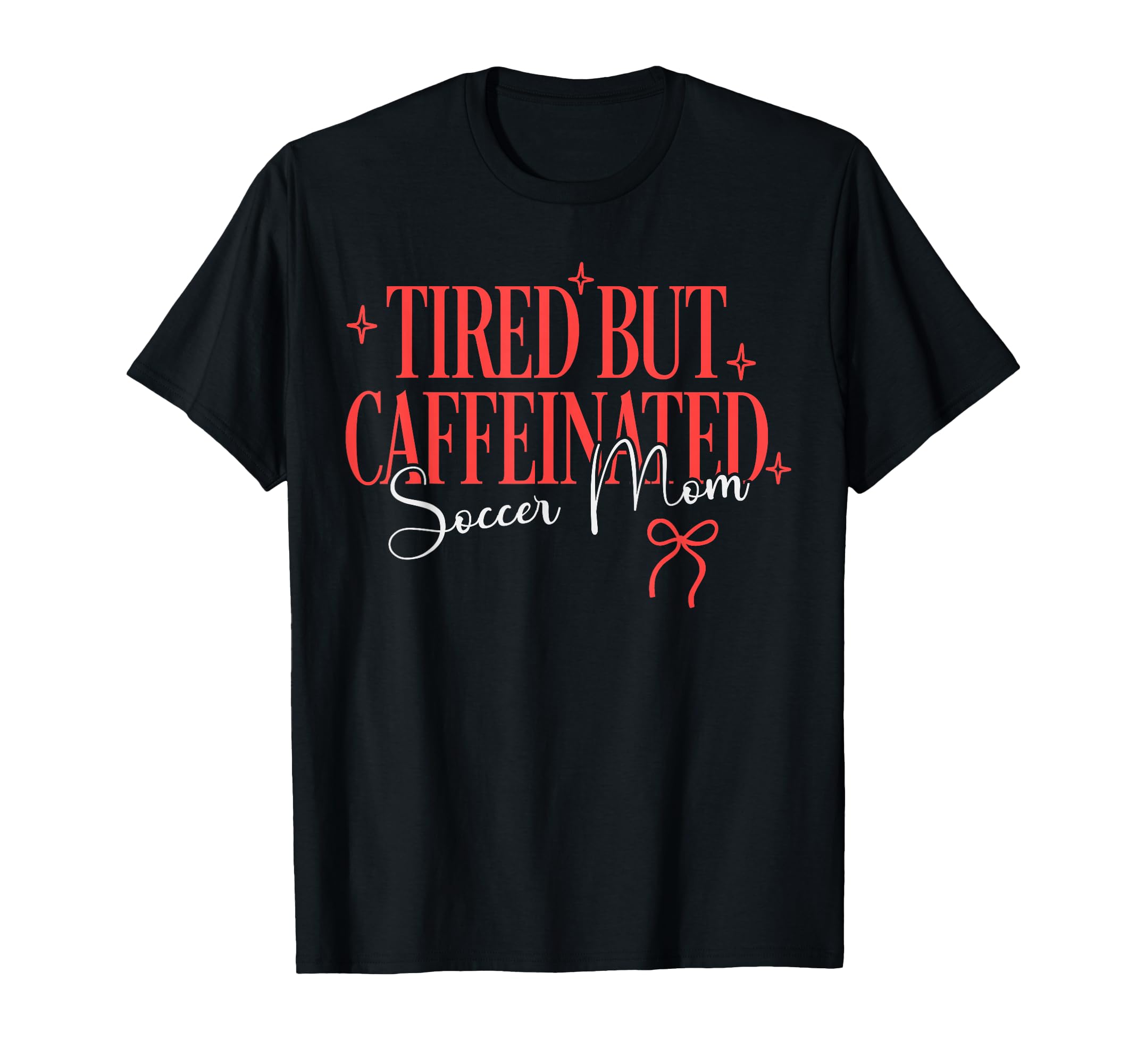 Tired But Caffeinated Soccer Mom Coquette T-Shirt - Novelty Apparel Unisex