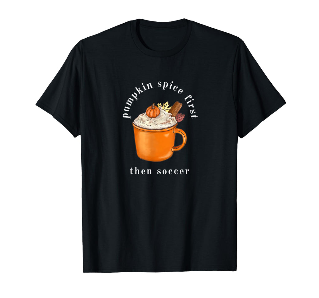 Pumpkin Spice First Then Soccer T-Shirt - Aesthetic Graphic for Adults