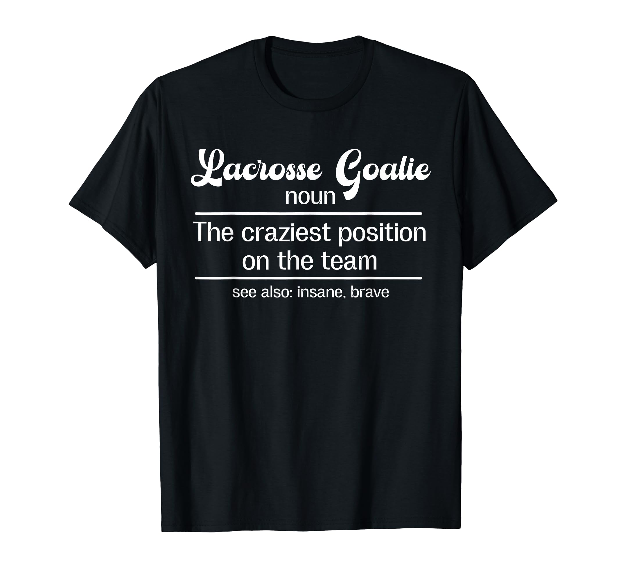 Lacrosse Goalie Definition Lacrosse T-Shirt - Casual Everyday Wear Unisex