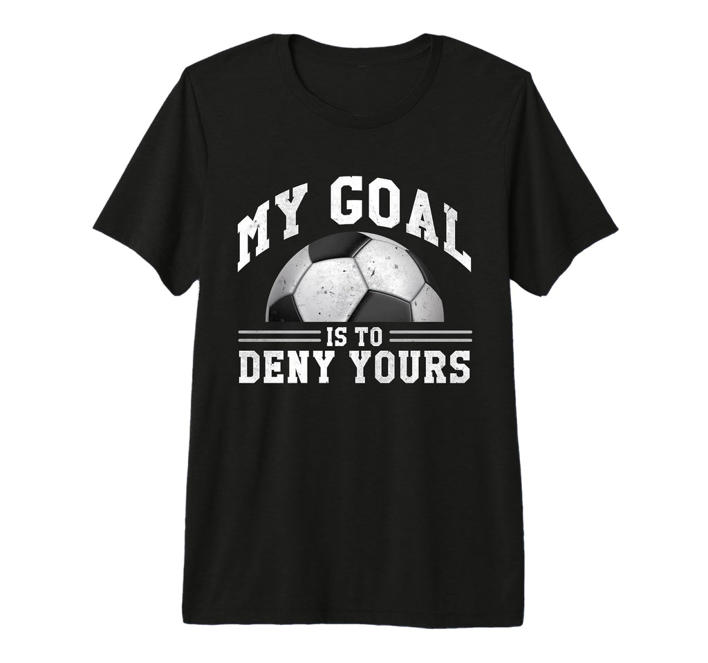 My Goal Is To Deny Yours Funny Soccer T-Shirt - Graphic Print for Adults