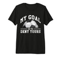 My Goal Is To Deny Yours Funny Soccer T-Shirt - Graphic Print for Adults