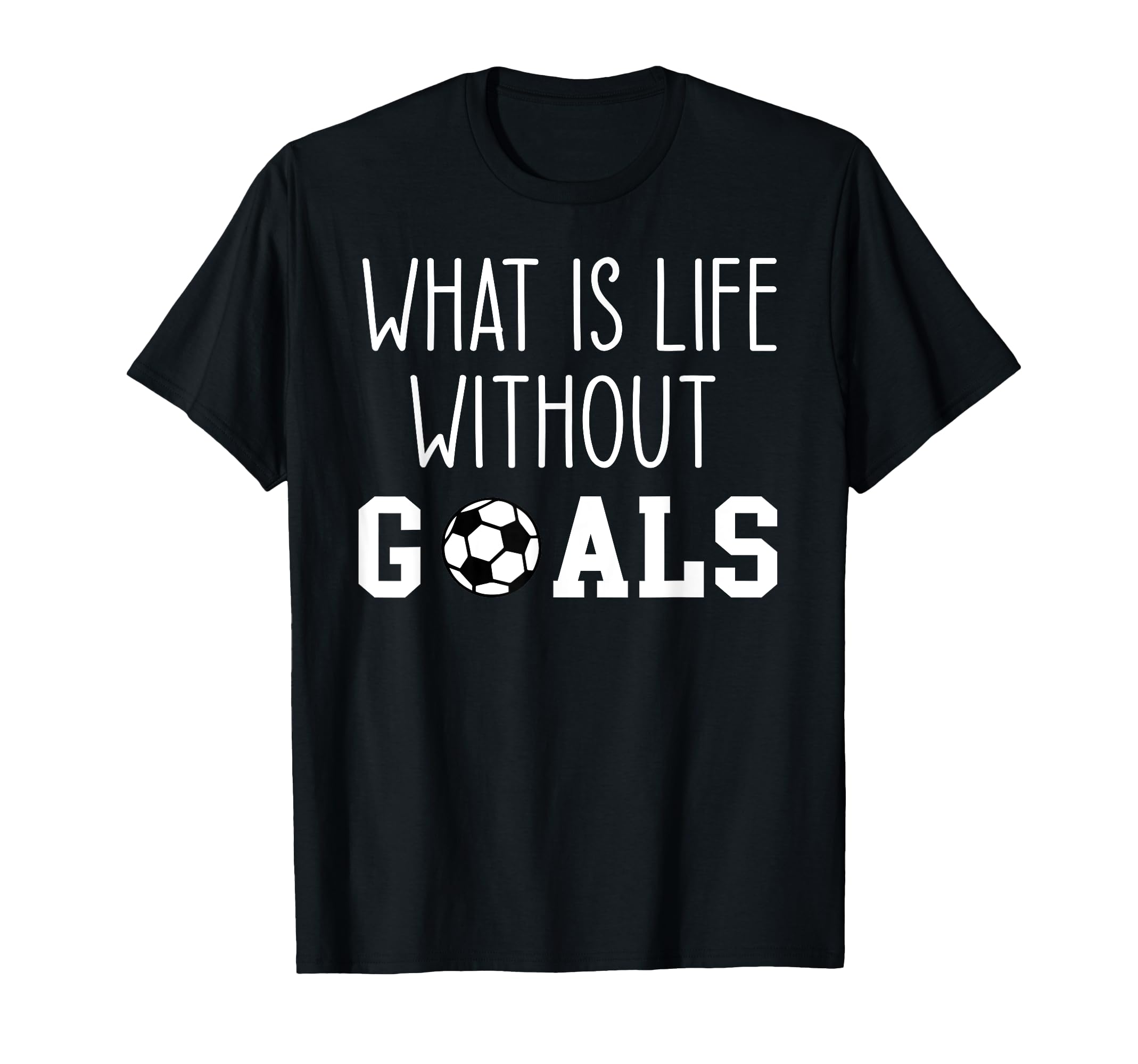 What Is Life Without Goals T-Shirt - Aesthetic Graphic for Adults