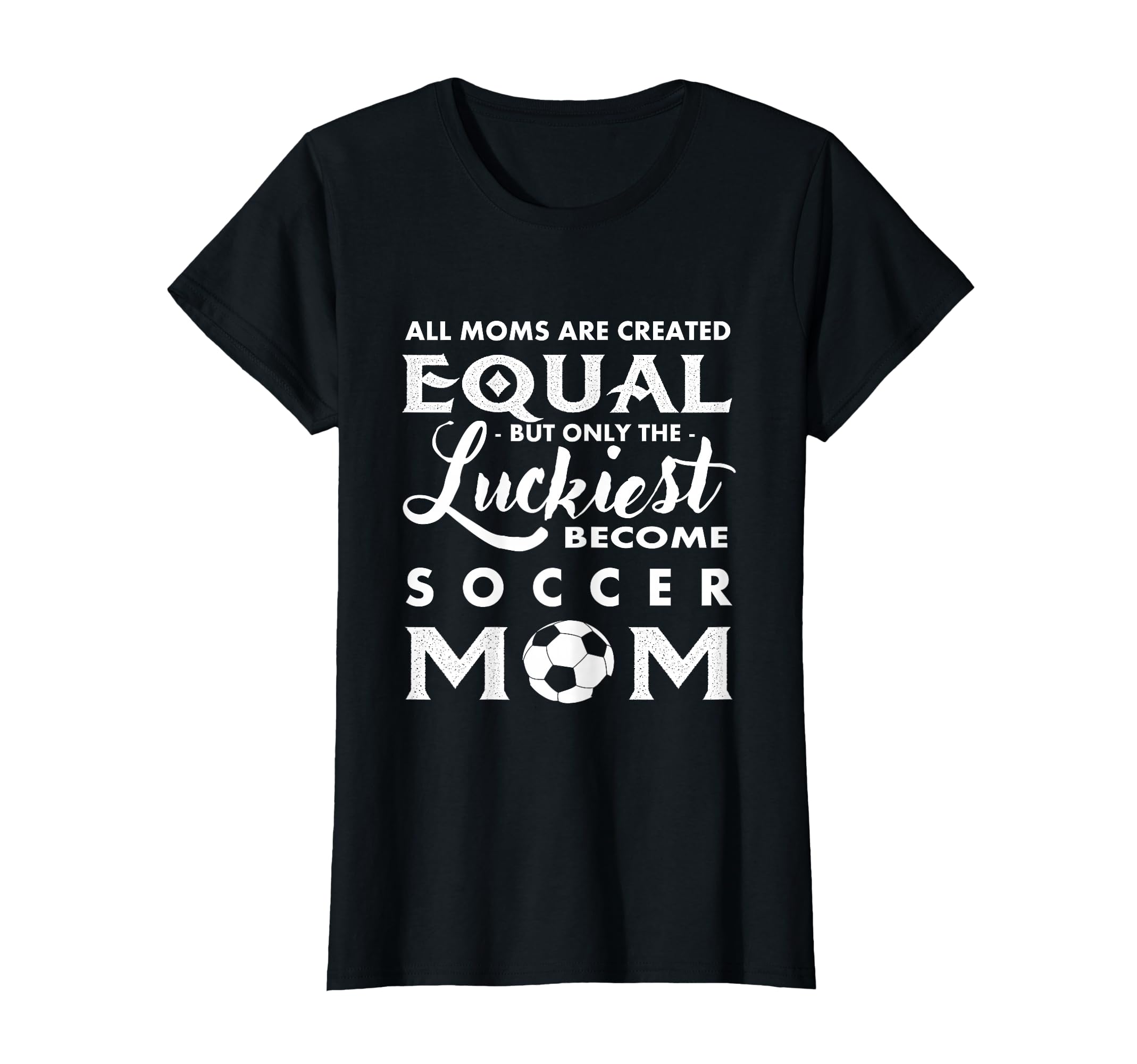 Soccer All Moms Are Created Equal T-Shirt - Fun Novelty Design Men Women