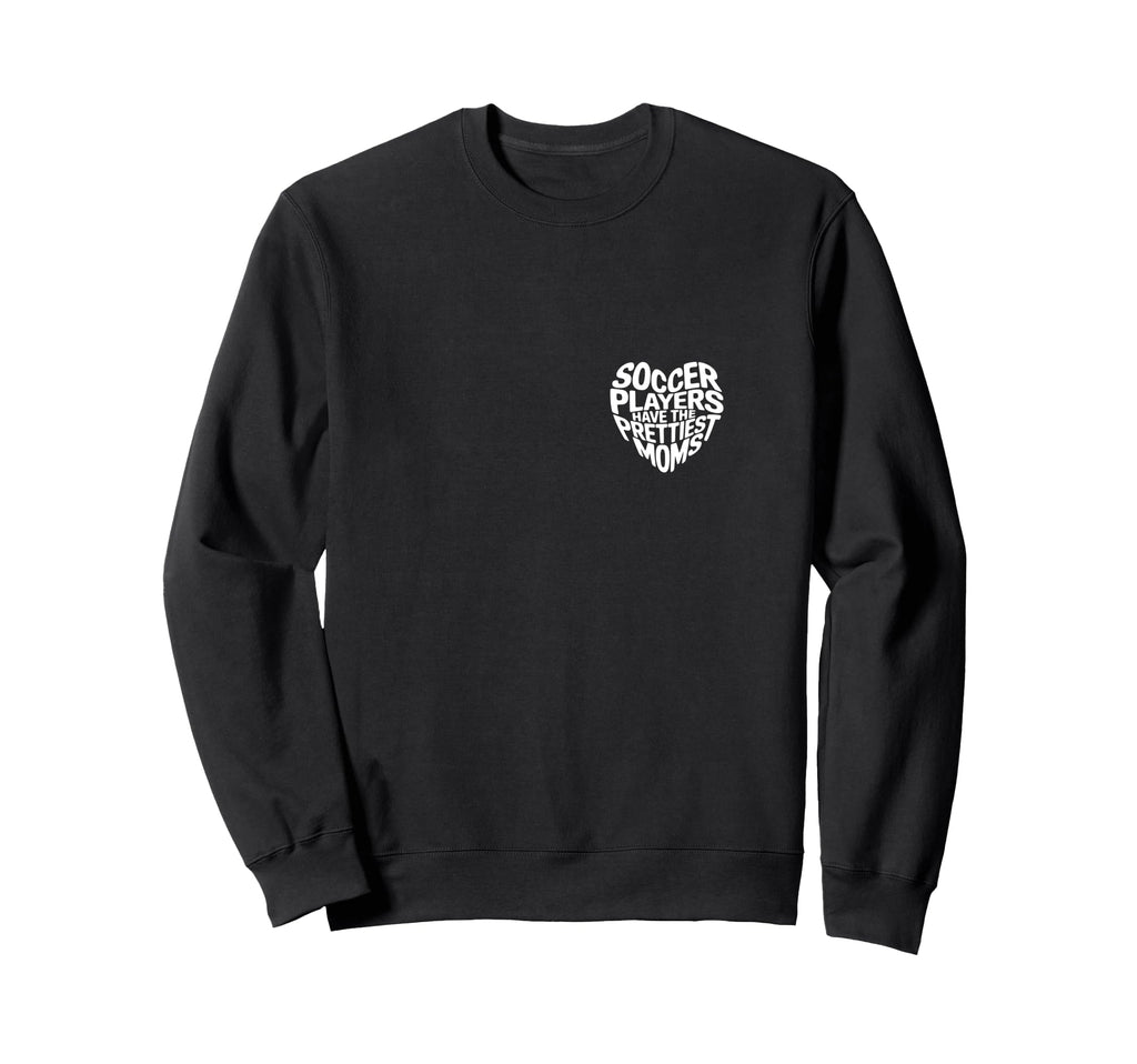 Soccer Players Have Prettiest Moms Sweatshirt - Trendy Graphic for Adults