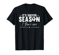 Soccer Season Fun Fans Who Dont Care T-Shirt - Trendy Graphic Unisex