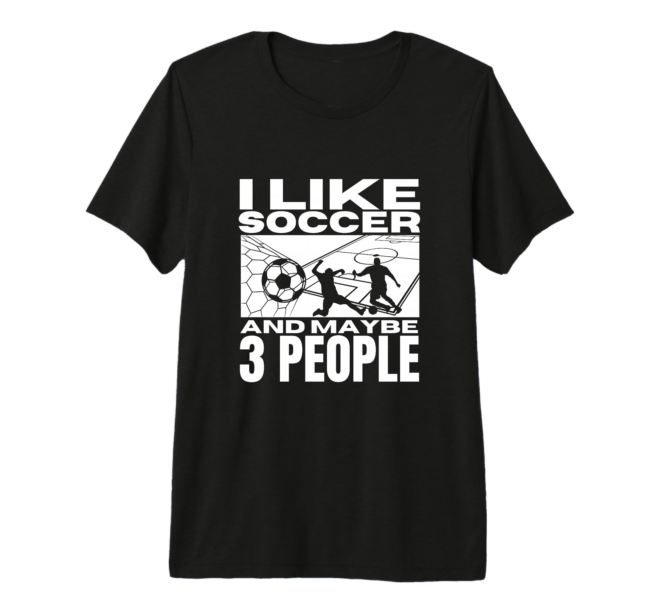 I Like Soccer And Maybe 3 People Funny T-Shirt - Novelty Apparel Unisex