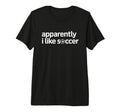 Apparently I Like Soccer Funny Game Day T-Shirt - Aesthetic Graphic Unisex
