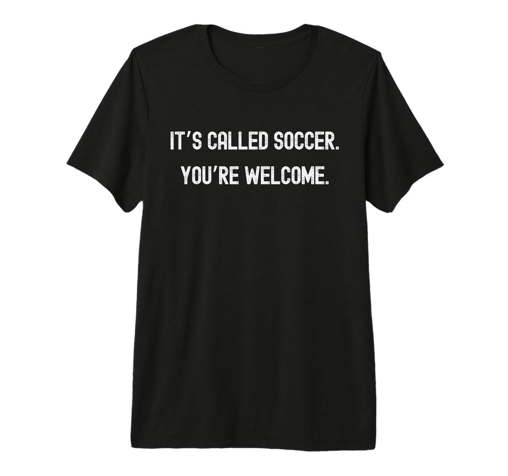 Its Called Soccer Youre Welcome Funny T-Shirt - Trendy Graphic for Adults