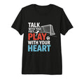 Soccer Talk Your Feet Play Your Heart T-Shirt - Unique Graphic for Adults