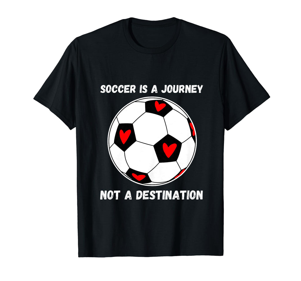 Soccer Is Journey Not Destination T-Shirt - Fun Novelty Design for Adults