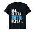 Eat Sleep Soccer Repeat Funny Soccer T-Shirt - Streetwear Style Men Women