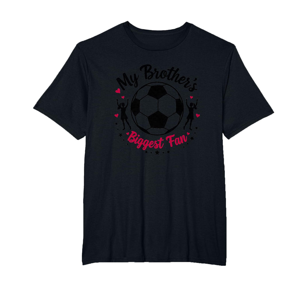 Soccer Sister My Brothers Biggest Fan T-Shirt - Minimalist Print Men Women