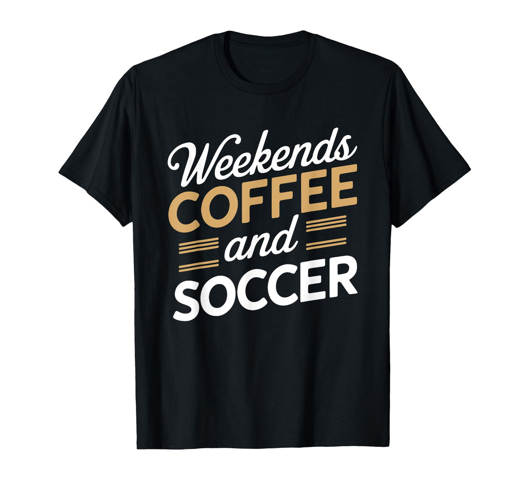Weekends Coffee And Soccer Mom Life T-Shirt - Streetwear Style Unisex