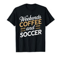 Weekends Coffee And Soccer Mom Life T-Shirt - Streetwear Style Unisex