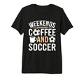 Weekends Coffee And Soccer Mom Life T-Shirt - Fun Novelty Design Unisex