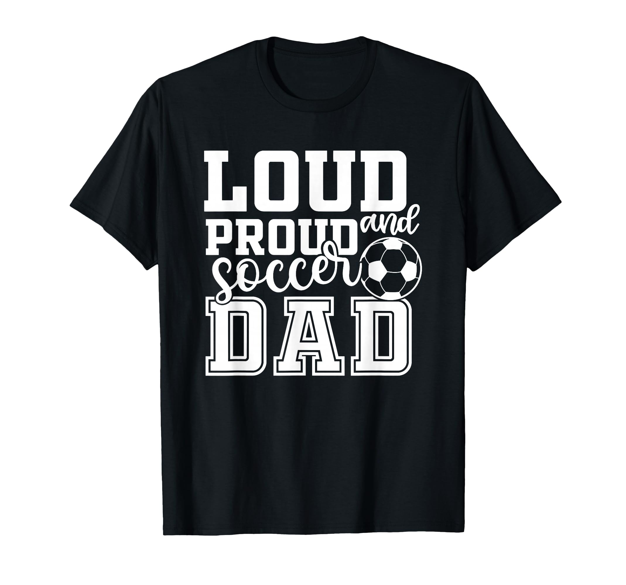 Loud Proud Soccer Dad Funny Sport T-Shirt - Graphic Print for Adults