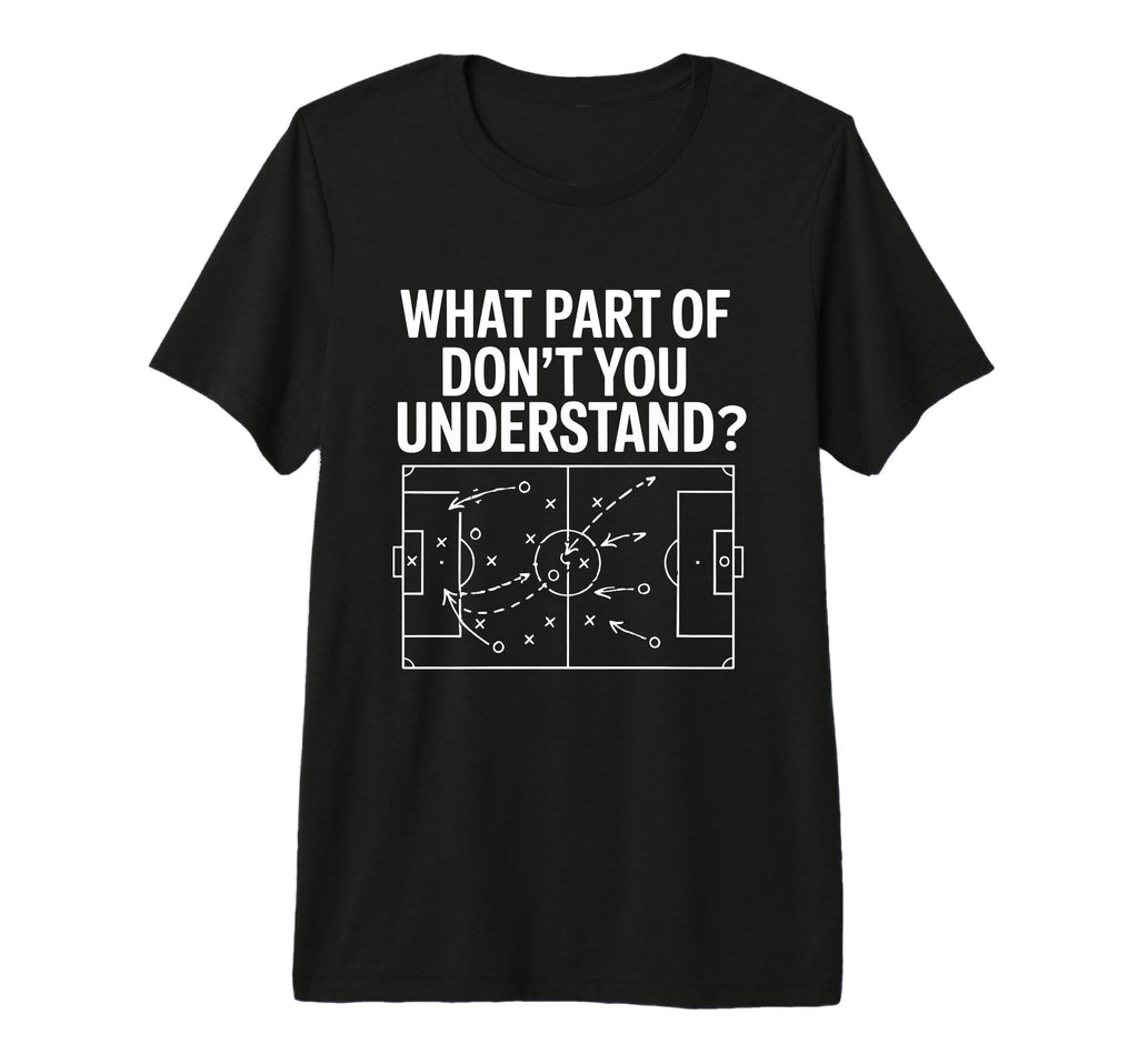 What Part Soccer Football Dont You T-Shirt - Minimalist Print Men Women