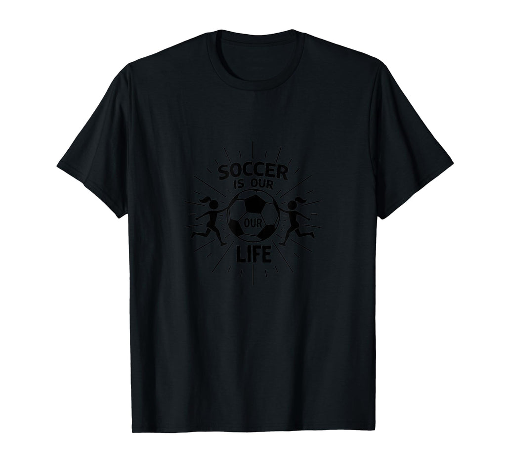 Soccer Is Our Life Soccer Sister Passion T-Shirt - Minimalist Print Unisex