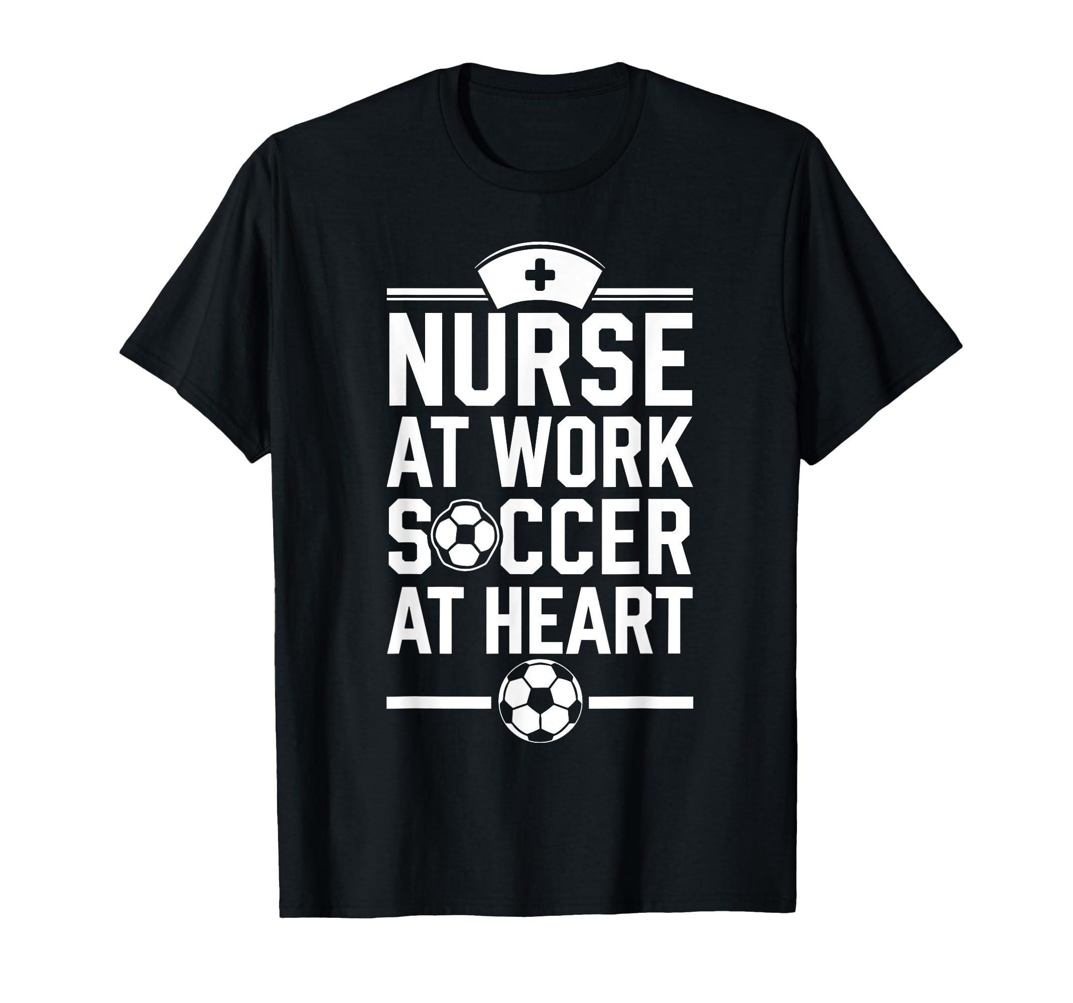 Nurse Work Soccer Heart Funny Nurse T-Shirt - Novelty Apparel Men Women