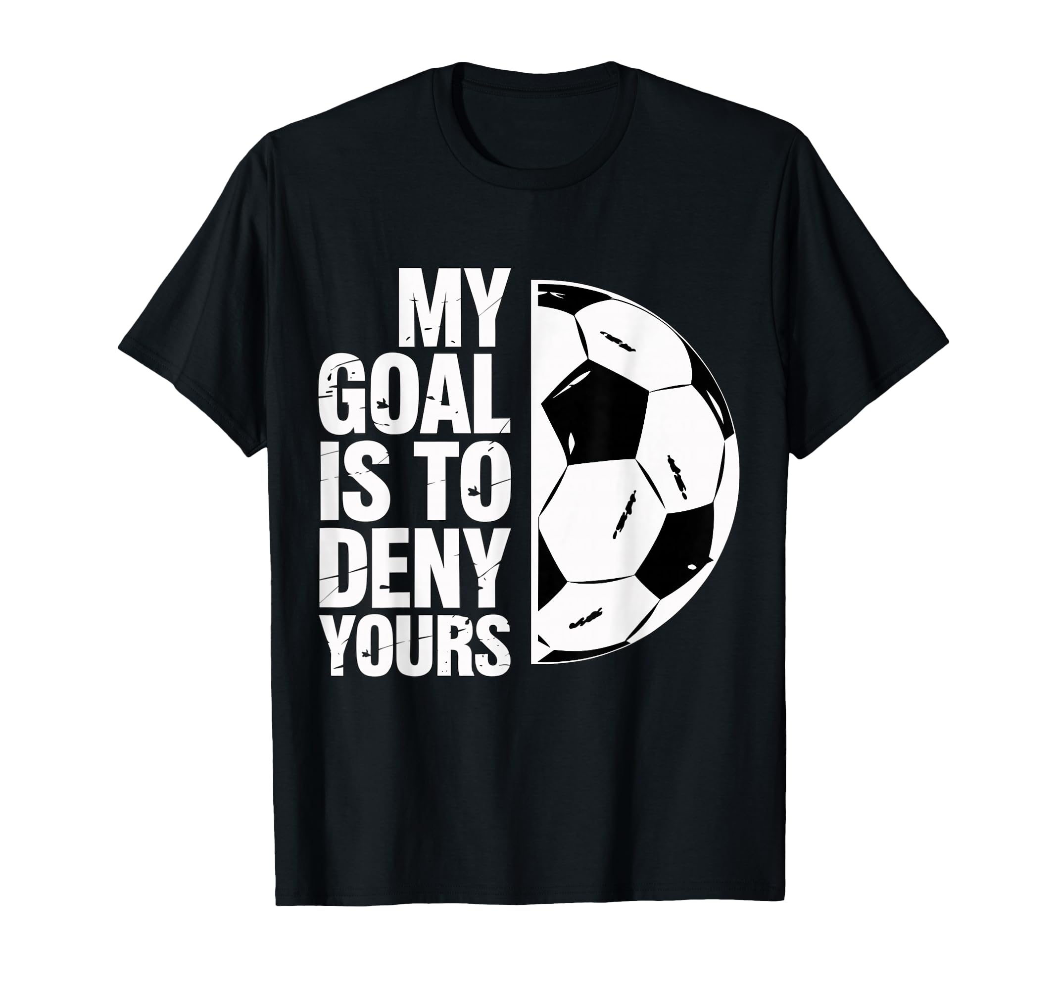 My Goal Is To Deny Yours Soccer Player T-Shirt - Graphic Print Unisex