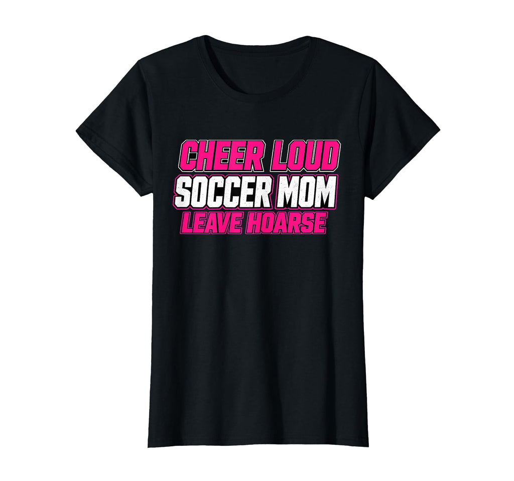 Cheer Loud Leave Hoarse Funny Soccer T-Shirt - Novelty Apparel Men Women