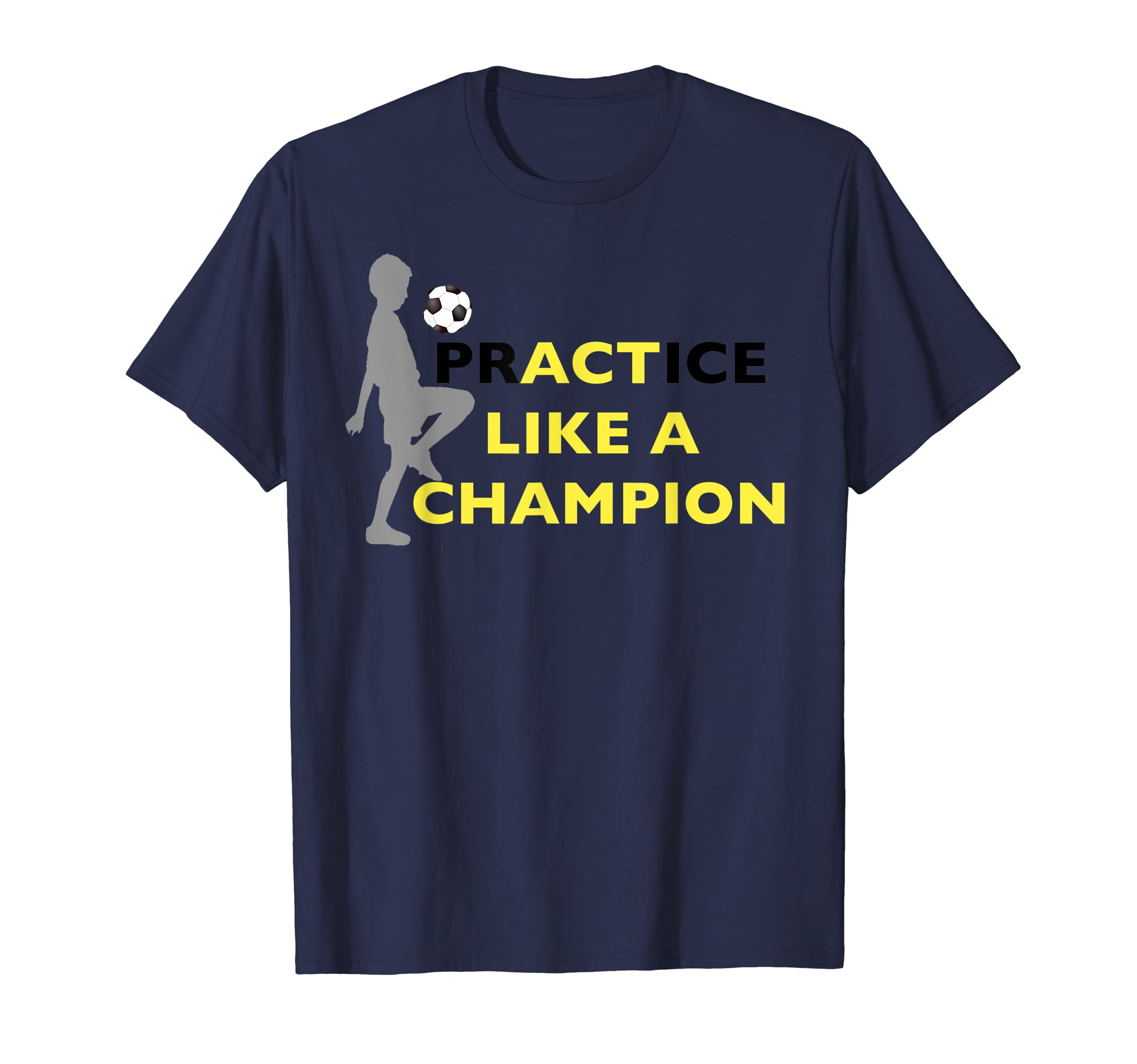 Practice Like Champion Soccer Soccer T-Shirt - Casual Everyday Wear Unisex