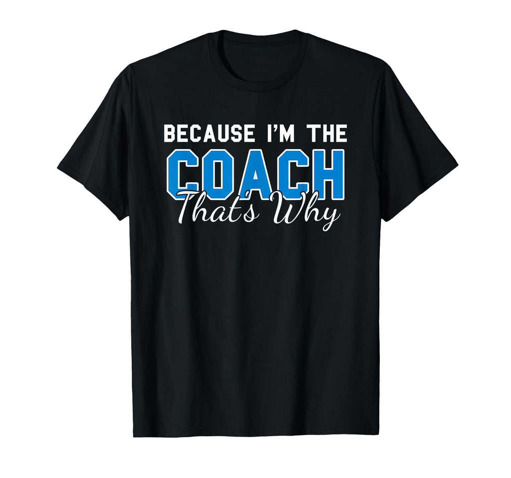 Because Im Coach Thats Why Funny T-Shirt - Minimalist Print Men Women