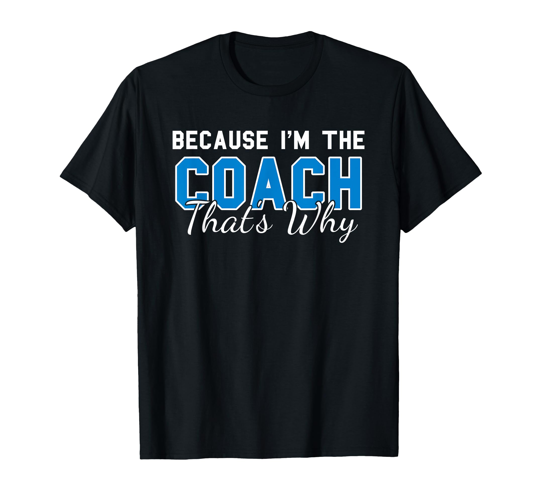 Because Im Coach Thats Why Funny T-Shirt - Minimalist Print Men Women