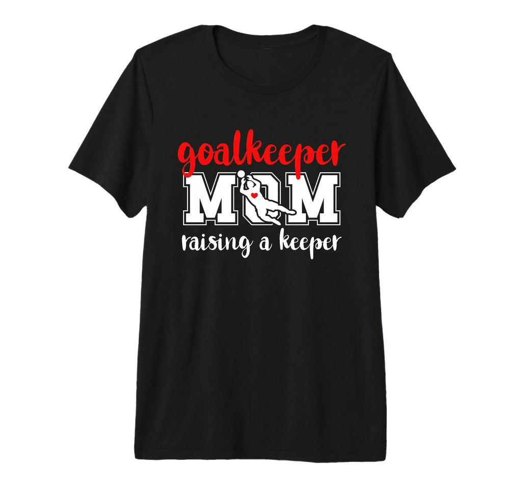 Soccer Goalkeeper Mom Raising Soccer T-Shirt - Casual Everyday Wear Unisex
