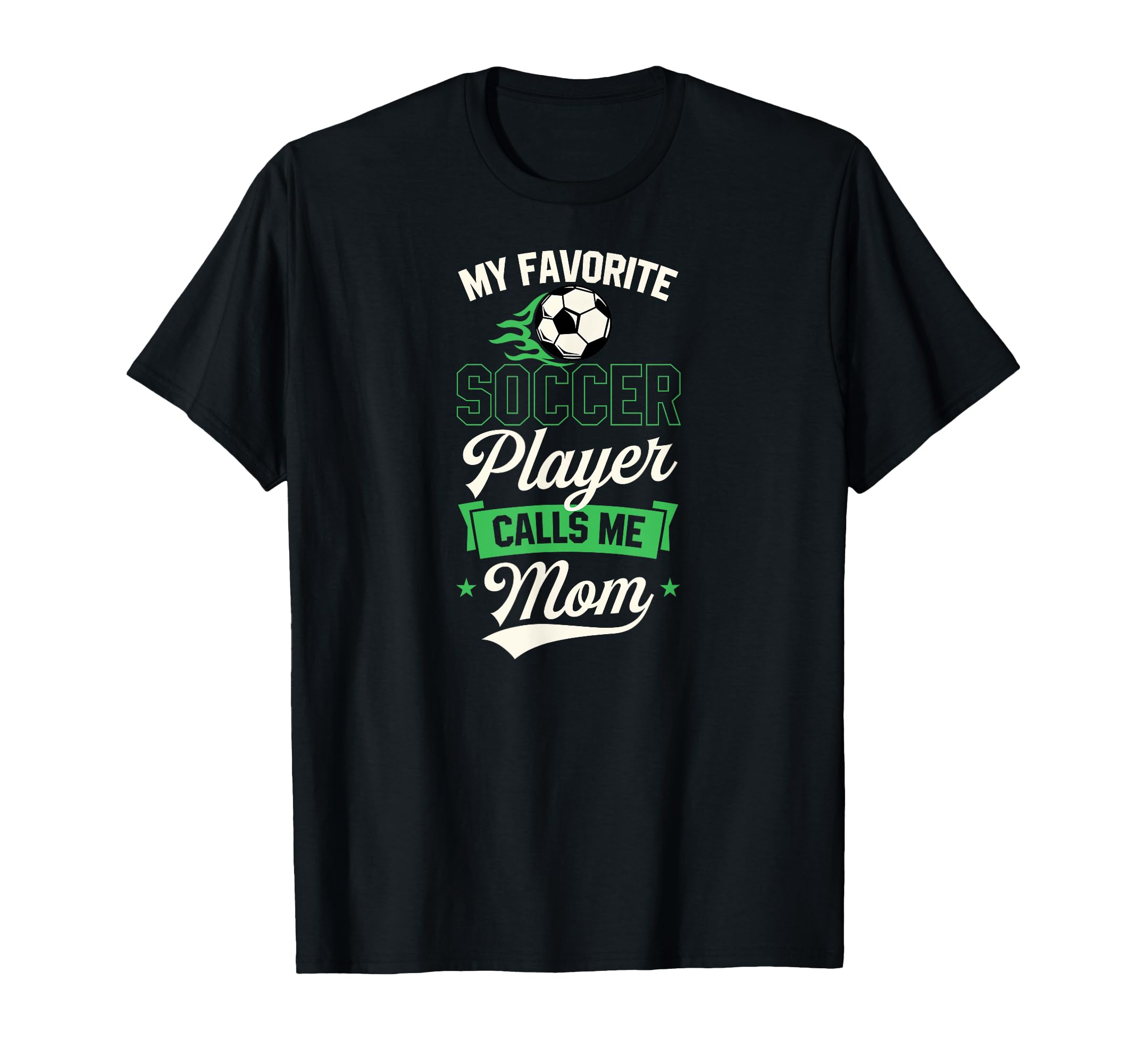 My Favorite Soccer Player Calls Me Mom T-Shirt - Graphic Print Unisex