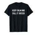 Keep Calm And Call It Soccer Football T-Shirt - Graphic Print Men Women